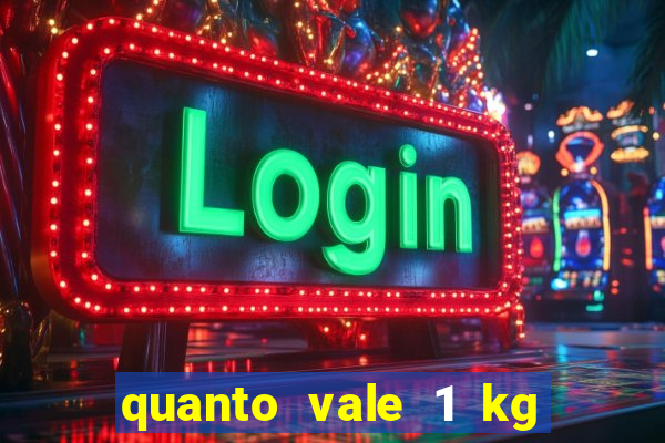 quanto vale 1 kg de lacre de latinha 2024